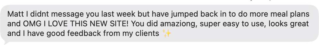 Coach DM: Jumped back in to do more meal plans and OMG I love this new site! Super easy to use, looks great and I have good feedback from my clients